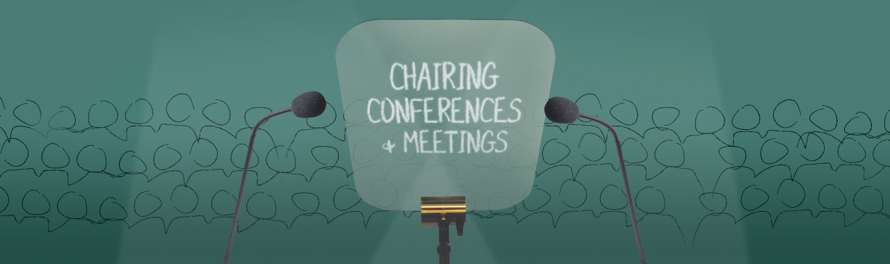 CHAIRING CONFERENCES & MEETINGS workshops CHAIRING CONFERENCES & MEETINGS workshops